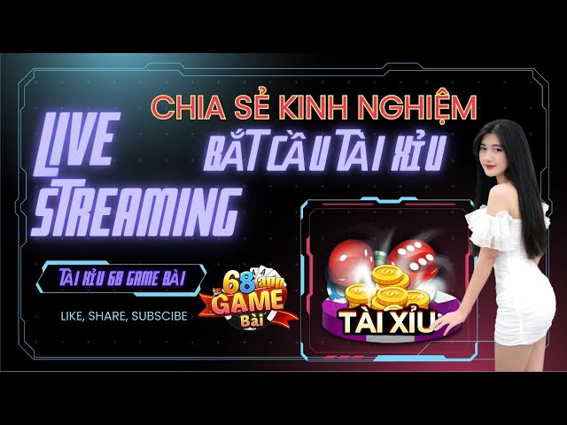 Livestream và Tài Xỉu Truyền Thống - Chọn Cách Chơi Thông Minh 3 Livestream hướng dẫn bắt cầu tài xỉu 68 game bài - Tặng code không giới hạn